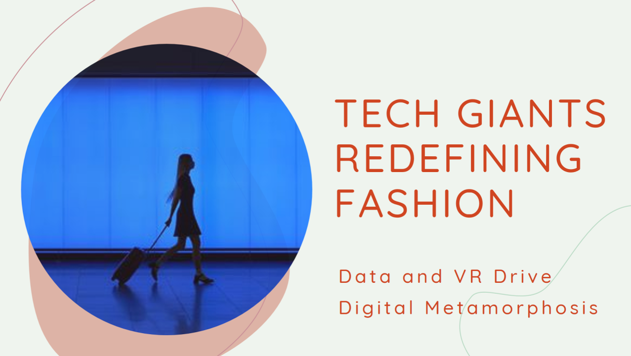 Beyond Likes & Shares: How Tech Giants are Redefining Style with Data, AI and VR drive the Fashion's Digital Metamorphosis