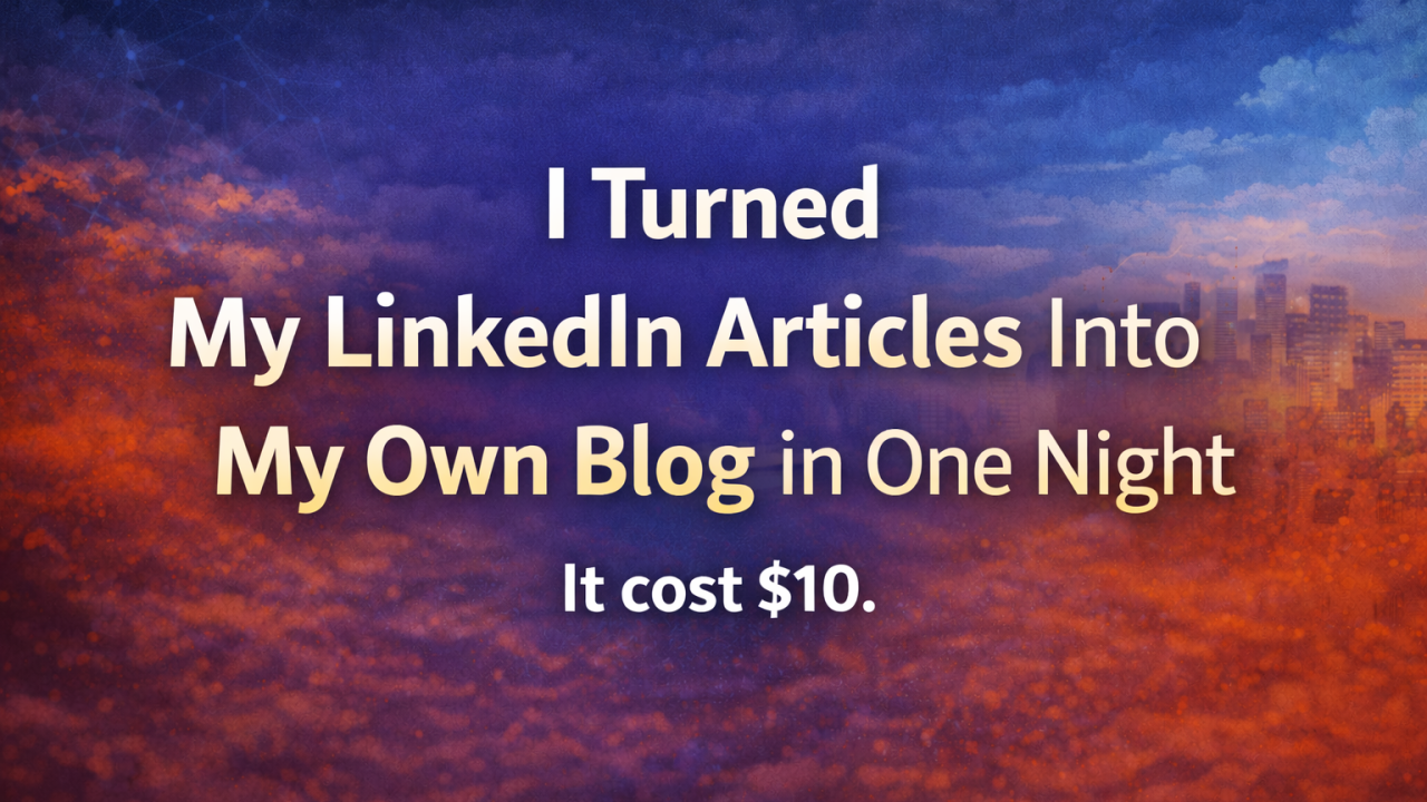 How I Turned My LinkedIn Articles Into My Own Blog in One Night. No IDE. No Frameworks. No Stack Overflow.