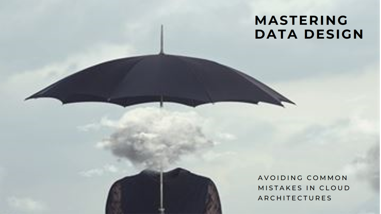 Mastering Data Design: Avoiding Common Mistakes in Cloud Architectures for Optimal Performance