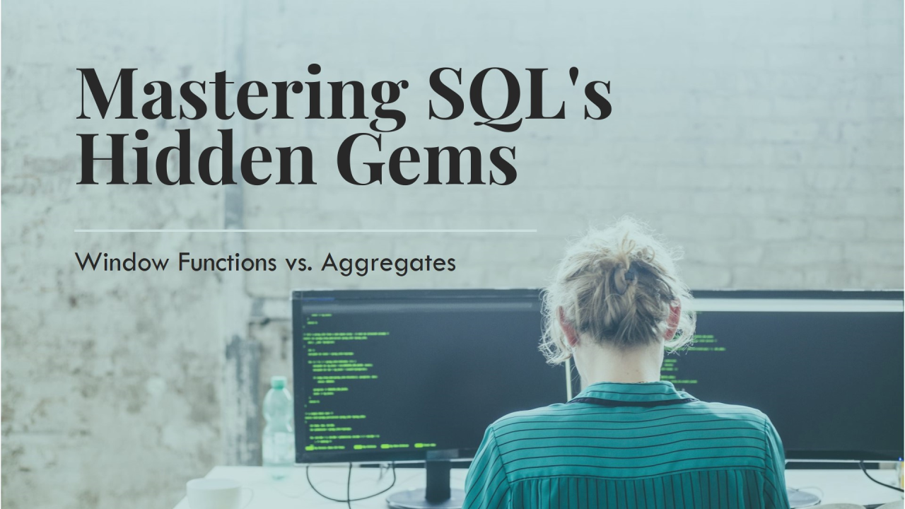 Window Functions vs. Aggregates: Mastering SQL's Hidden Gems